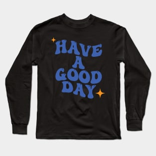 Have a Good Day Chill Typography Long Sleeve T-Shirt
